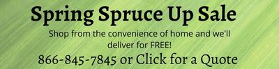Spring spruce up sale. Shop from home we deliver for free. 866-845-7845 or click for quote.