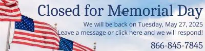 Closed for Memorial Day we will be back on Tuesday. Leave a message or click here and we will respond! 866-845-7845