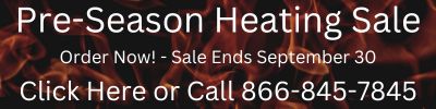 Pre-season heating sale. Order now! Sale ends September 30. Click here or call 866-845-7845
